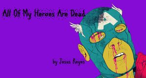 All Of My Heroes Are Dead