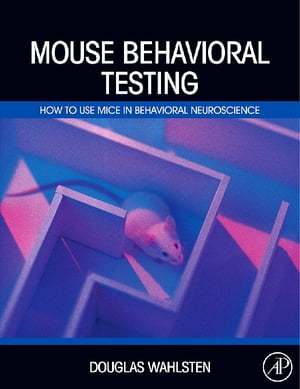 Mouse Behavioral Testing How to Use Mice in Behavioral NeuroscienceŻҽҡ[ Douglas Wahlsten ]