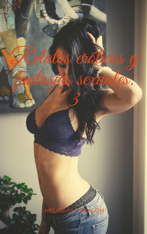 Relatos eróticos y fantasías sexuales 3.