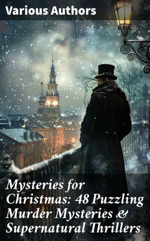 Mysteries for Christmas: 48 Puzzling Murder Mysteries & Supernatural Thrillers