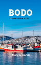 BODO TRAVEL GUIDE 2024 Discover Hidden Gems,Vibrant Culture,Adventure, Must-visit sights and Essential tips//Vacation guide//Tourism【電子書籍】 Mary G.Banda