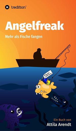 Angelfreak Mehr als Fische fangenŻҽҡ[ Attila Arendt ]