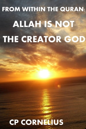 From Within The Quran: Allah Is Not The Creator God