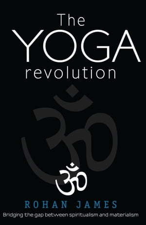 The Yoga Revolution: "Bridging the Gap Between Spiritualism and Materialism"