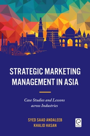 Strategic Marketing Management in Asia Case Studies and Lessons across Industries【電子書籍】 Syed Saad Andaleeb