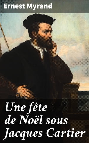 Une f?te de No?l sous Jacques Cartier【電子書籍】[ Ernest Myrand ]