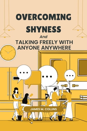 OVERCOMING SHYNESS AND TALKING FREELY TO ANYONE, ANYWHERE.
