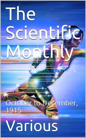 The Scientific Monthly, October to December, 1915【電子書籍】[ Various ]