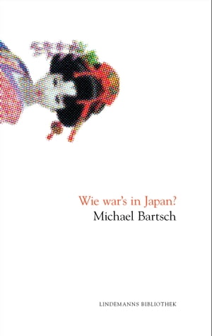 Wie war's in Japan?【電子書籍】[ Michael Bartsch ]