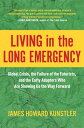 Living in the Long Emergency Global Crisis, the Failure of the Futurists, and the Early Adapters Who Are Showing Us the Way Forward【電子書籍】 James Howard Kunstler