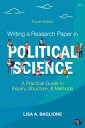 Writing a Research Paper in Political Science A Practical Guide to Inquiry, Structure, and Methods【電子書籍】 Lisa A. Baglione