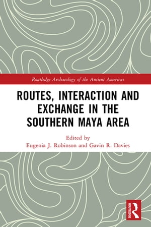 Routes, Interaction and Exchange in the Southern Maya Area