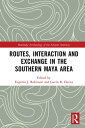 Routes, Interaction and Exchange in the Southern Maya Area【電子書籍】