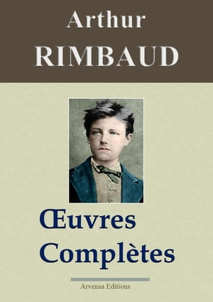 Arthur Rimbaud : Oeuvres compl?tes Nouvelle ?dition enrichie | Arvensa Editions