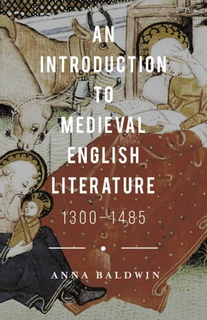 An Introduction to Medieval English Literature 1300-1485Żҽҡ[ Anna Baldwin ]