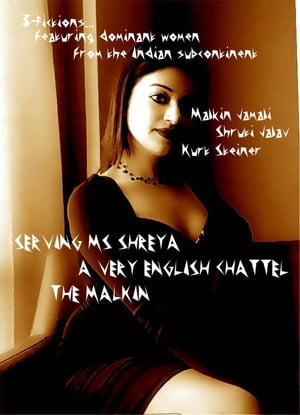 Serving Ms Shreya - A Very English Chattel - The Malkin 3-Fictions featuring dominant women from the Indian subcontinentŻҽҡ[ Malkin Jamali ]