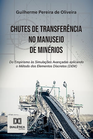 Chutes de Transfer?ncia no Manuseio de Min?rios do Empirismo ?s Simula??es Avan?adas aplicando o M?todo dos Elementos Discretos (DEM)