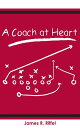 A Coach at Heart【電子書籍】[ James R. Riffel ]
