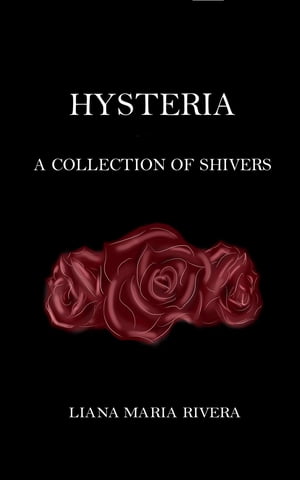 HYSTERIA A COLLECTION OF SHIVERSŻҽҡ[ LiAna Maria Rivera ]