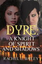 Dyre: A Knight of Spirit and Shadows【電子書籍】 Rachel E. Bailey