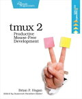 tmux 2 Productive Mouse-Free Development【電子書籍】[ Brian P. Hogan ]