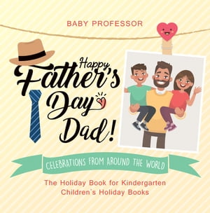 Happy Father's Day, Dad! Celebrations from around the World - The Holiday Book for Kindergarten | Children's Holiday Books【電子書籍】[ Baby Professor ]