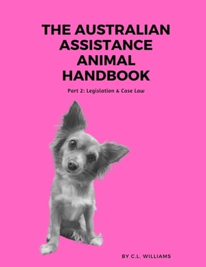 The Australian Assistance Animal Handbook: Part II Legislation & Case Law