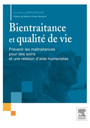 Bientraitance et qualit? de vie Pr?venir les maltraitances pour des soins et une relation d'aide humanistes