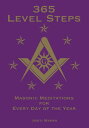 365 Level Steps: Masonic Meditations for Every Day of the Year【電子書籍】[ Jonti Marks ]