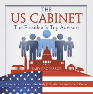 The US Cabinet : The President's Top Advisors - Government Lessons for Kids | Children's Government Books