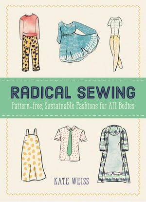 ＜p＞Radical Sewing is a guide for learning how to make your own clothes. Kate introduces you to the basics and best pract...