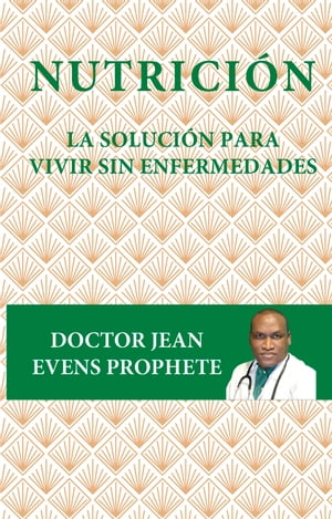 Nutrici?n La soluci?n para vivir sin enfermedades【電子書籍】[ Jeans Evens Propheter ]