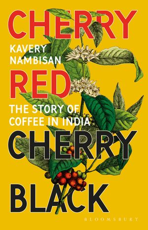 Cherry Red, Cherry Black The Story of Coffee in India