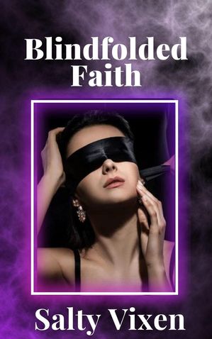 Blindfolded Faith【電子書籍】[ Salty Vixen ]