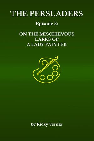 Episode 3: On the Mischievous Larks of a Lady Painter The Persuaders, #3【電子書籍】[ Ricky Vernio ](3)