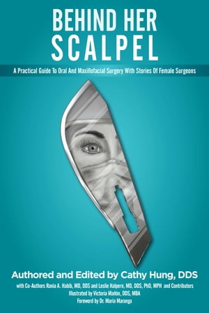 Behind Her Scalpel A Practical Guide To Oral And Maxillofacial Surgery With Stories Of Female