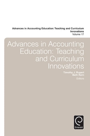 Advances in Accounting Education Teaching and Curriculum InnovationsŻҽҡ[ Timothy J. Rupert ]