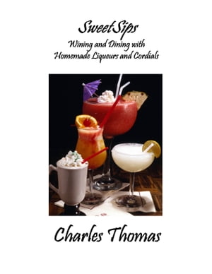ŷKoboŻҽҥȥ㤨SweetSips Wining and Dining with Homemade Liqueurs and CordialsŻҽҡ[ Charles Thomas ]פβǤʤ487ߤˤʤޤ