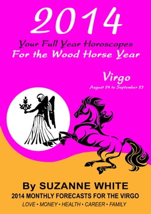 2014 Virgo Your Full Year Horoscopes For The Wood Horse Year