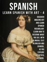 4- Spanish - Learn Spanish with Art Learn how to describe what you see, with bilingual text in English and Spanish, as you explore beautiful artwork