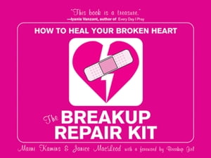 The Breakup Repair Kit How to Heal Your Broken H