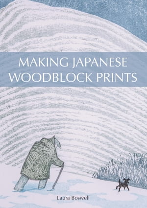 Making Japanese Woodblock PrintsŻҽҡ[ Laura Boswell ]