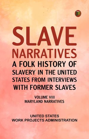 ŷKoboŻҽҥȥ㤨Slave Narratives: A Folk History of Slavery in the United States from Interviews with Former Slaves Volume VIII Maryland NarrativesŻҽҡ[ United States. Work Projects Administration ]פβǤʤ158ߤˤʤޤ