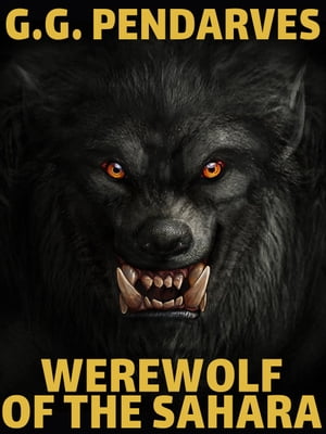 Werewolf of the SaharaŻҽҡ[ G.G. Pendarves ]