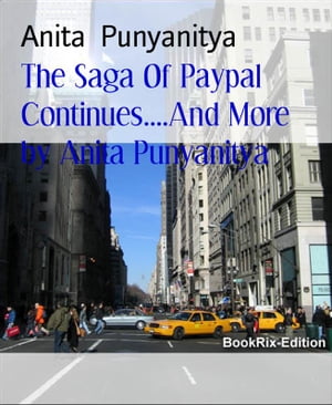 ŷKoboŻҽҥȥ㤨The Saga Of Paypal Continues....And More by Anita Punyanitya Payments systems, banks and companies of the World ...all need improved ways.Żҽҡ[ Anita Punyanitya ]פβǤʤ295ߤˤʤޤ