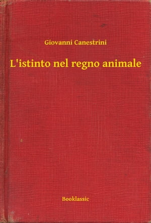 L'istinto nel regno animale【電子書籍】[ Giovanni Canestrini ]