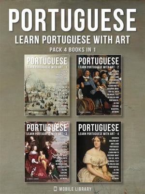 Pack 4 Books in 1 - Portuguese - Learn Portuguese with Art Learn how to describe what you see, with bilingual text in English and Portuguese, as you explore beautiful artwork【電子書籍】[ Mobile Library ]