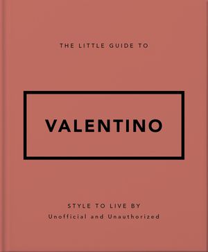 The Little Guide to Valentino Style to Live By【電子書籍】[ OH ]
