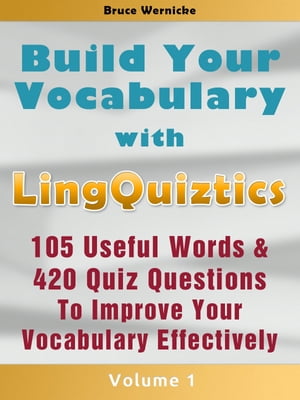 Build Your Vocabulary: The Vocabulary Builder with 105 Useful Words & 420 Quiz Questions