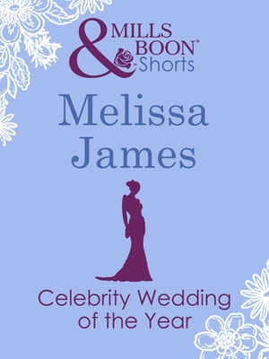 Celebrity Wedding of the Year (Mills &Boon Short Stories)Żҽҡ[ Melissa James ]